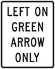 R10-5: LEFT ON GREEN ARROW ONLY 24X30 