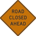 W20-3: ROAD (ST) CLOSED (# FT, MILES, AHEAD) 36X36