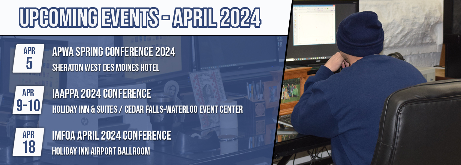 Upcoming Events April 2024. On April 5th, IPI is attending he APWA Spring Conference 2024 at Sheraton West Des Moines Hotel. On April 9th and 10th, IPI is attending the IAAPPA 2024 Conference at Holiday Inn & Suites Cedar Falls Waterloo Event Center. On April 18th, IPI is attending the IMFOA  April 2024 Conference at Holiday Inn Airport Ballroom.